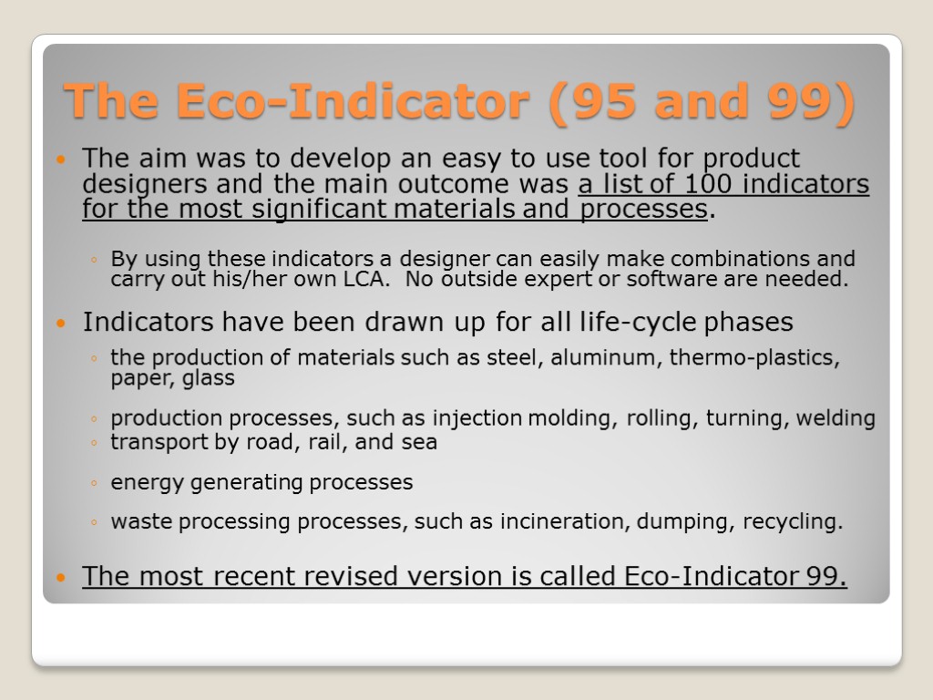 The Eco-Indicator (95 and 99) The aim was to develop an easy to use